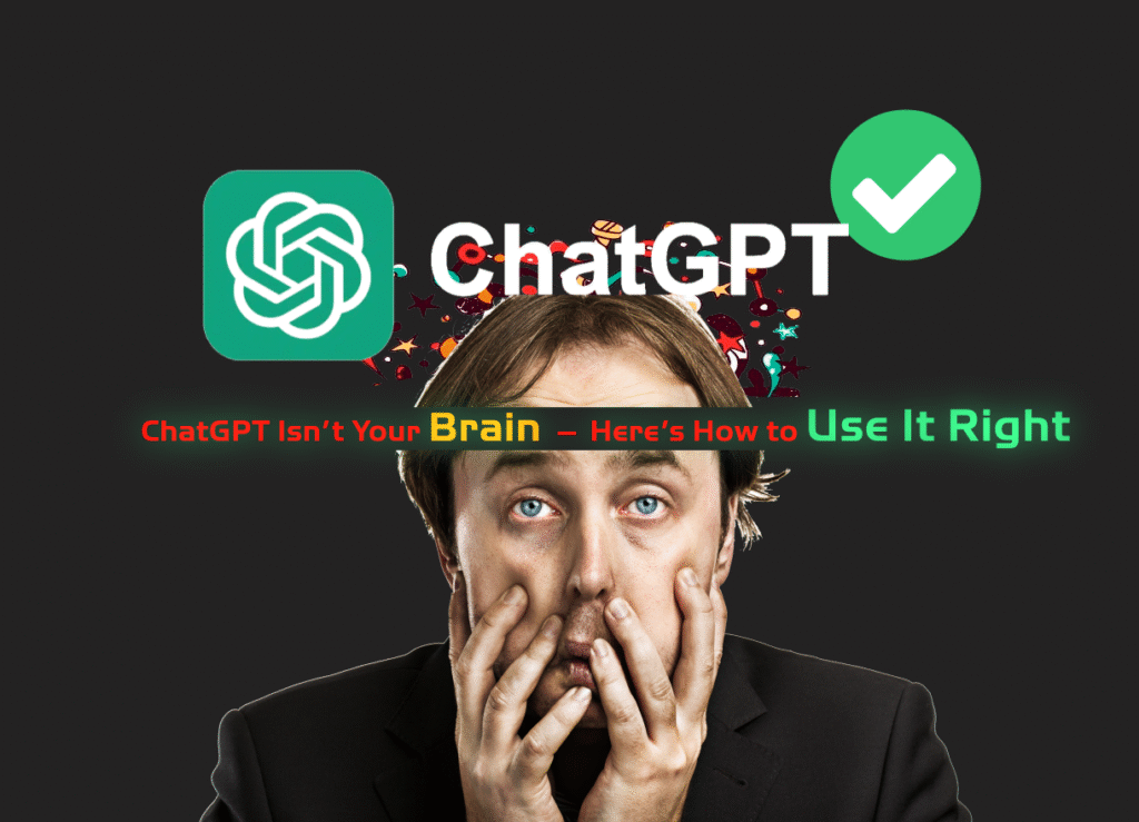ChatGPT Isn’t Your Brain — Here’s How to Use It Right