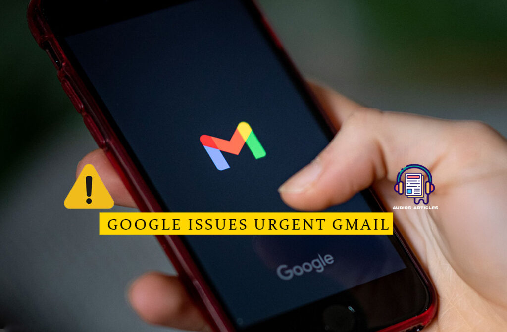 Google Issues Urgent Gmail Warning