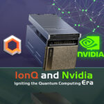 IonQ and Nvidia: Igniting the Quantum Computing Era
