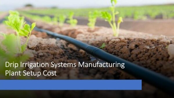 Drip Irrigation Systems Manufacturing Plant DPR 2026: Investment Cost, Market Growth & ROI