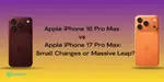 Apple iPhone 18 Pro Max vs Apple iPhone 17 Pro Max: Small Changes or Massive Leap?